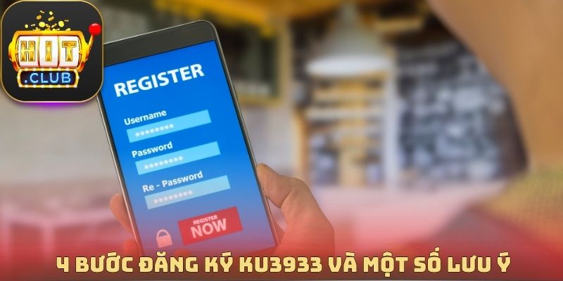 4 bước đăng ký Ku3933 và một số lưu ý quan trọng