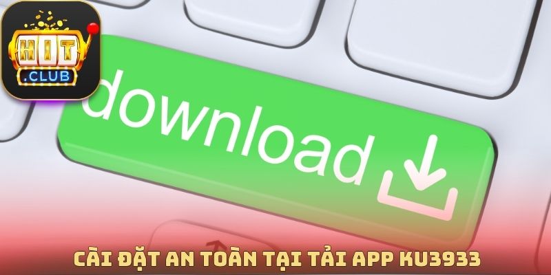 Cài đặt an toàn tại tải App Ku3933