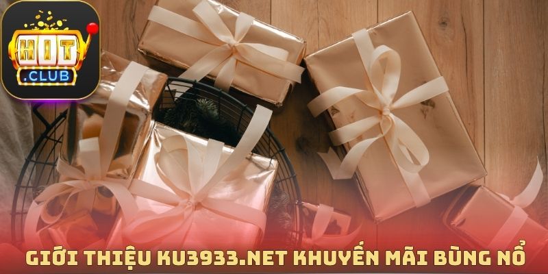 Chuyên mục giới thiệu ku3933.net cùng khuyến mãi bùng nổ