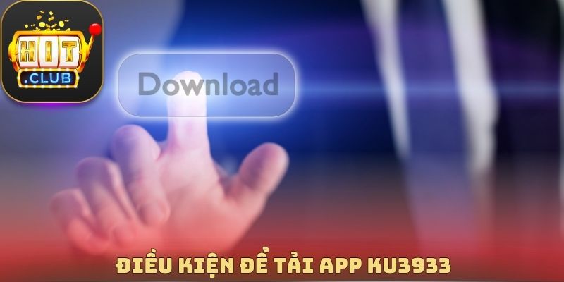 Điều kiện để tải App Ku3933